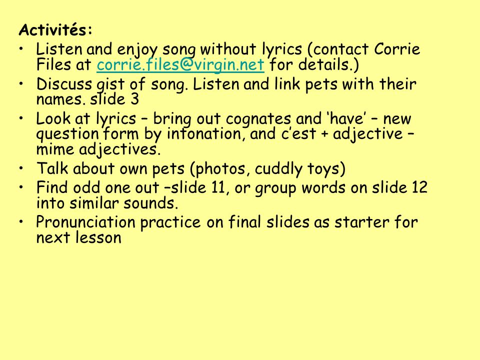 Activités: Listen and enjoy song without lyrics (contact Corrie Files at for details.)