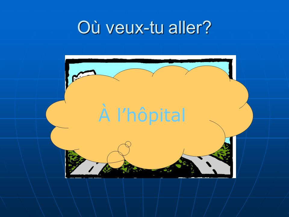 Où veux-tu aller À l’hôpital