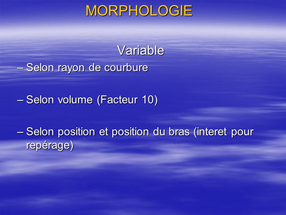 MORPHOLOGIE Variable Selon rayon de courbure Selon volume (Facteur 10)