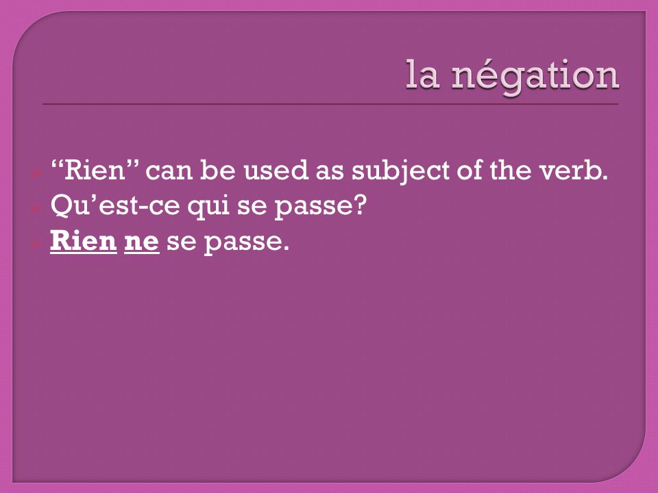 la négation Rien can be used as subject of the verb.