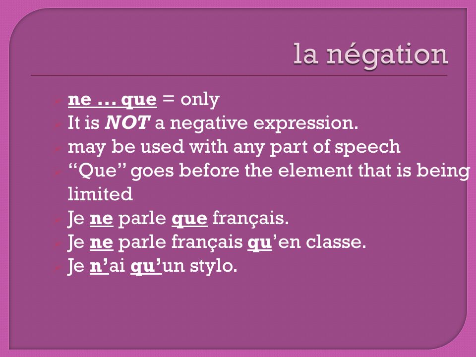 la négation ne ... que = only It is NOT a negative expression.