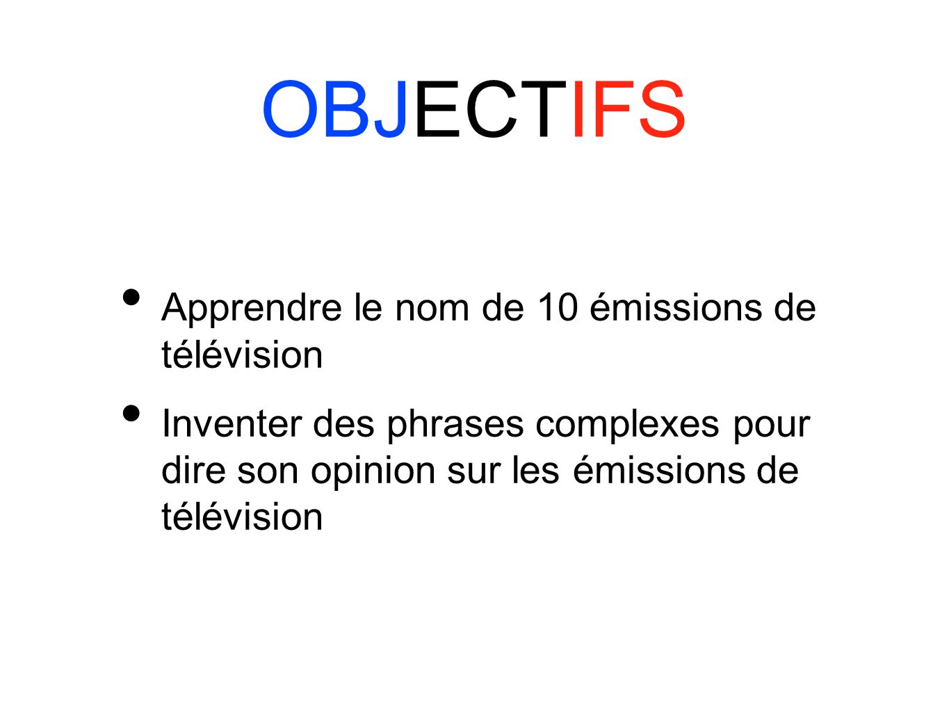 OBJECTIFS Apprendre le nom de 10 émissions de télévision