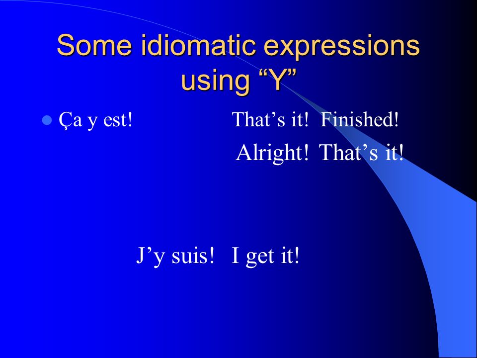 Some idiomatic expressions using Y