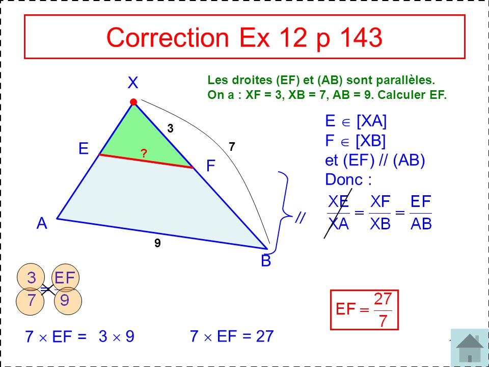 Correction Ex 12 p 143 X E  [XA] F  [XB] et (EF) // (AB) Donc : E F