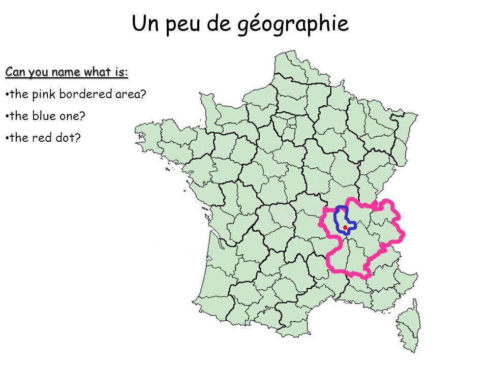 Un peu de géographie Can you name what is: the pink bordered area