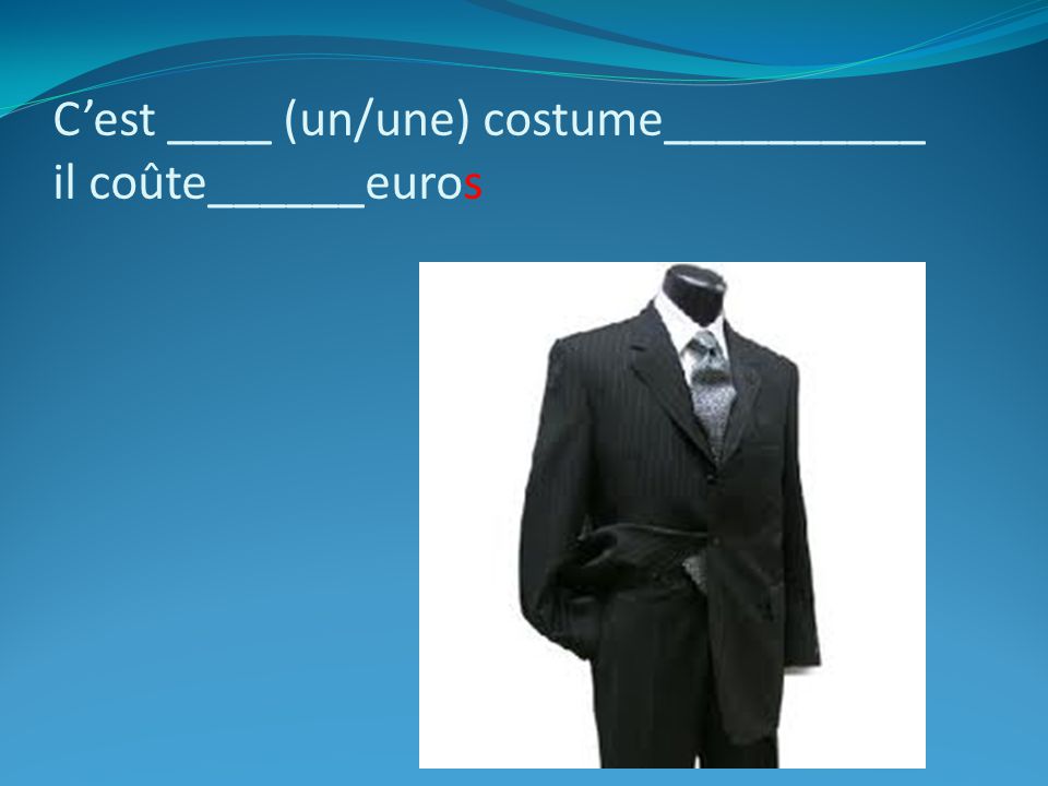 C’est ____ (un/une) costume__________ il coûte______euros