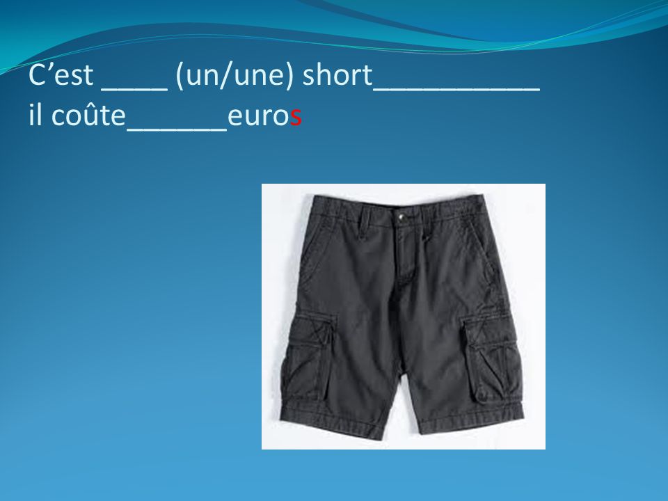 C’est ____ (un/une) short__________ il coûte______euros