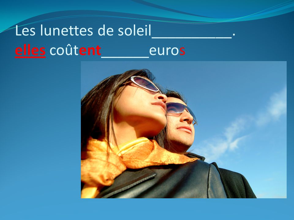 Les lunettes de soleil__________. elles coûtent______euros