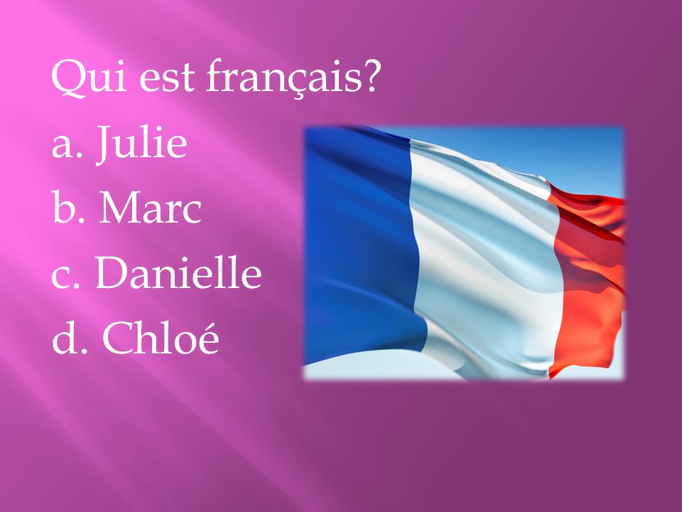 Qui est français a. Julie b. Marc c. Danielle d. Chloé