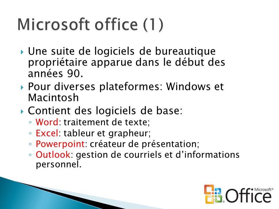 Microsoft office (1) Une suite de logiciels de bureautique propriétaire apparue dans le début des années 90.