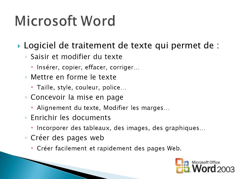 Microsoft Word Logiciel de traitement de texte qui permet de :