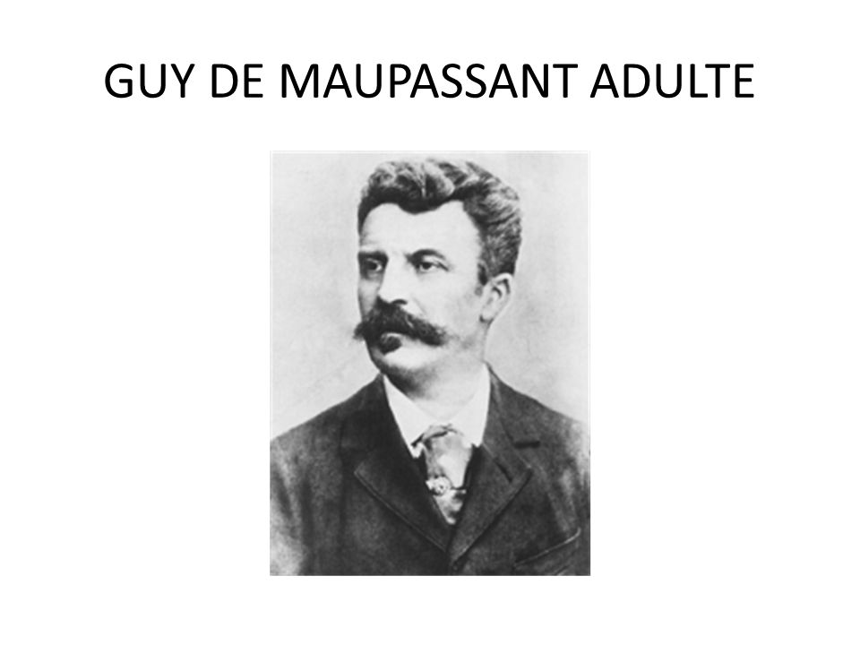 GUY DE MAUPASSANT ADULTE