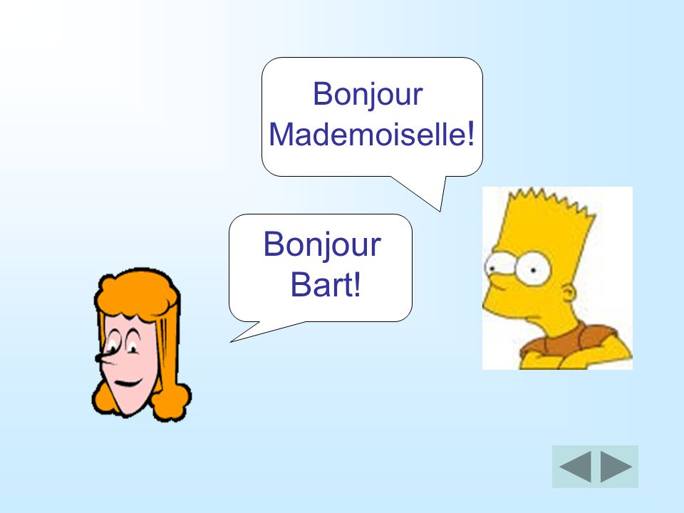 Bonjour Mademoiselle! Bonjour Bart!