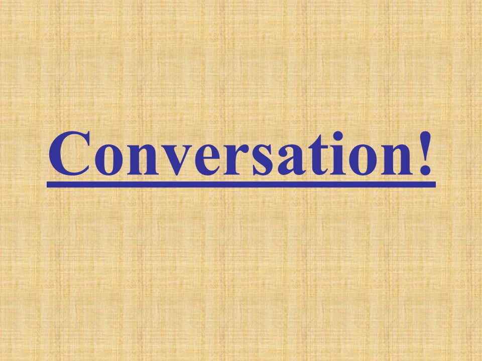 Conversation!