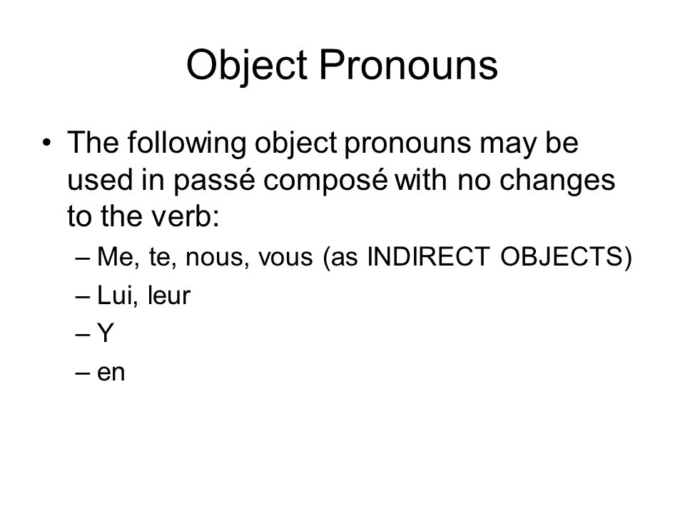 Object Pronouns The following object pronouns may be used in passé composé with no changes to the verb: