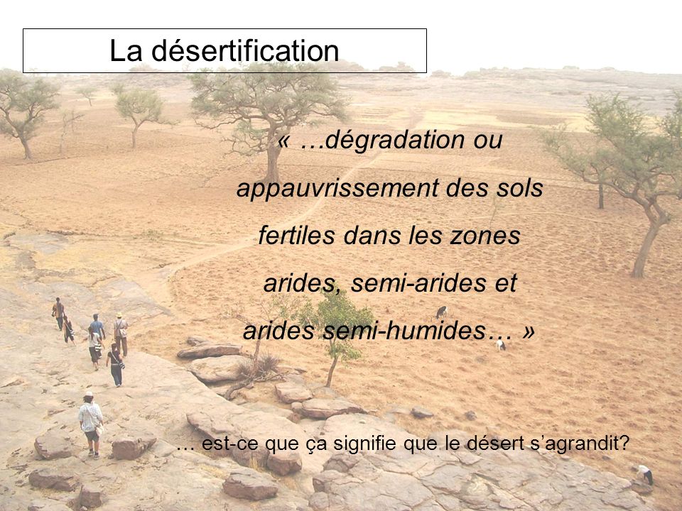 La désertification « …dégradation ou appauvrissement des sols