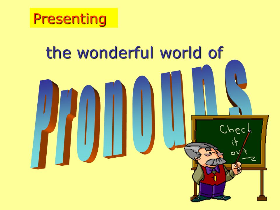 Presenting the wonderful world of Pronouns
