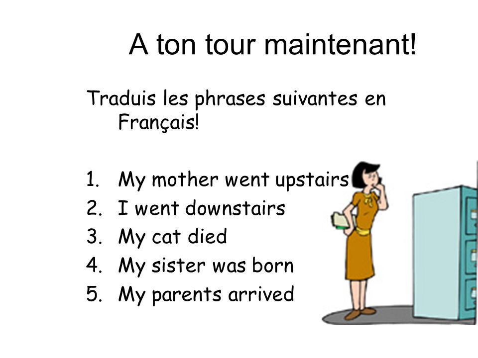 A ton tour maintenant! Traduis les phrases suivantes en Français!