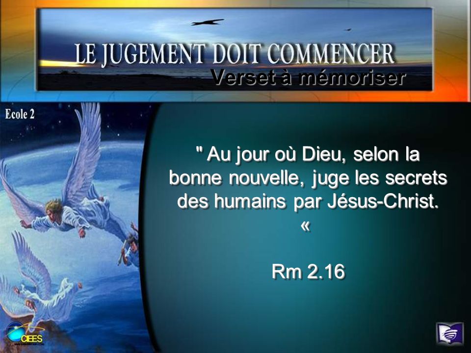 Verset à mémoriser Au jour où Dieu, selon la bonne nouvelle, juge les secrets des humains par Jésus-Christ.