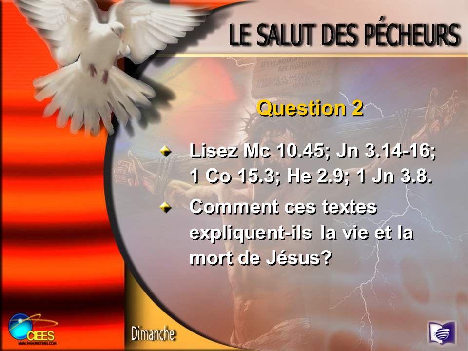 Question 2 Lisez Mc 10.45; Jn ; 1 Co 15.3; He 2.9; 1 Jn 3.8.
