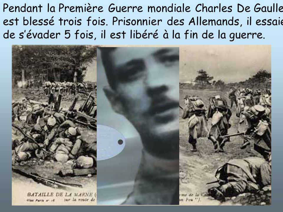 Pendant la Première Guerre mondiale Charles De Gaulle est blessé trois fois.