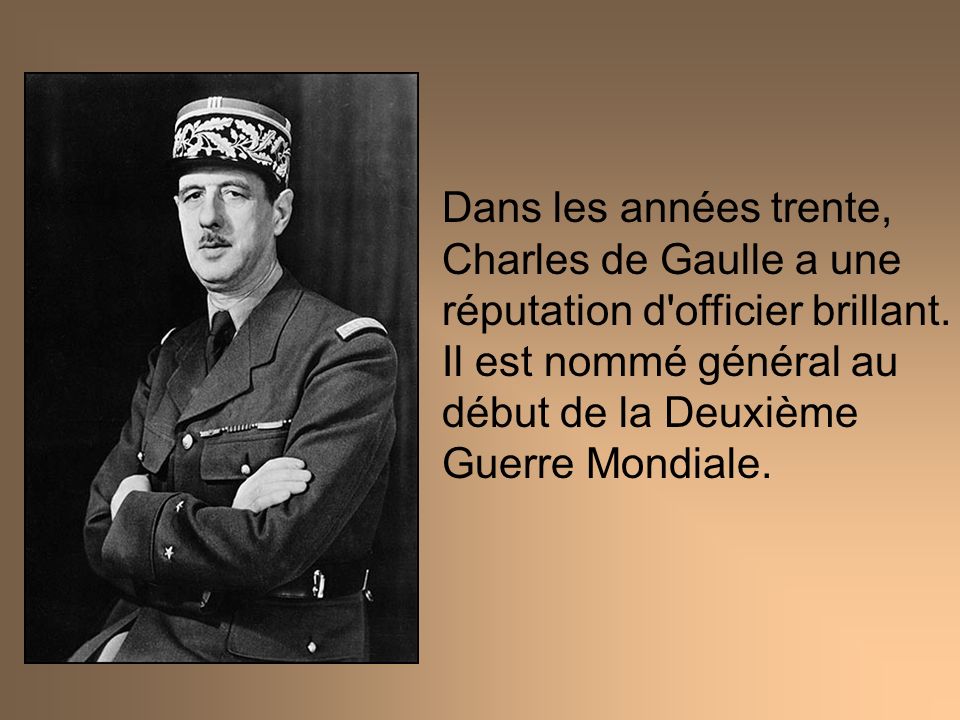 Dans les années trente, Charles de Gaulle a une réputation d officier brillant.