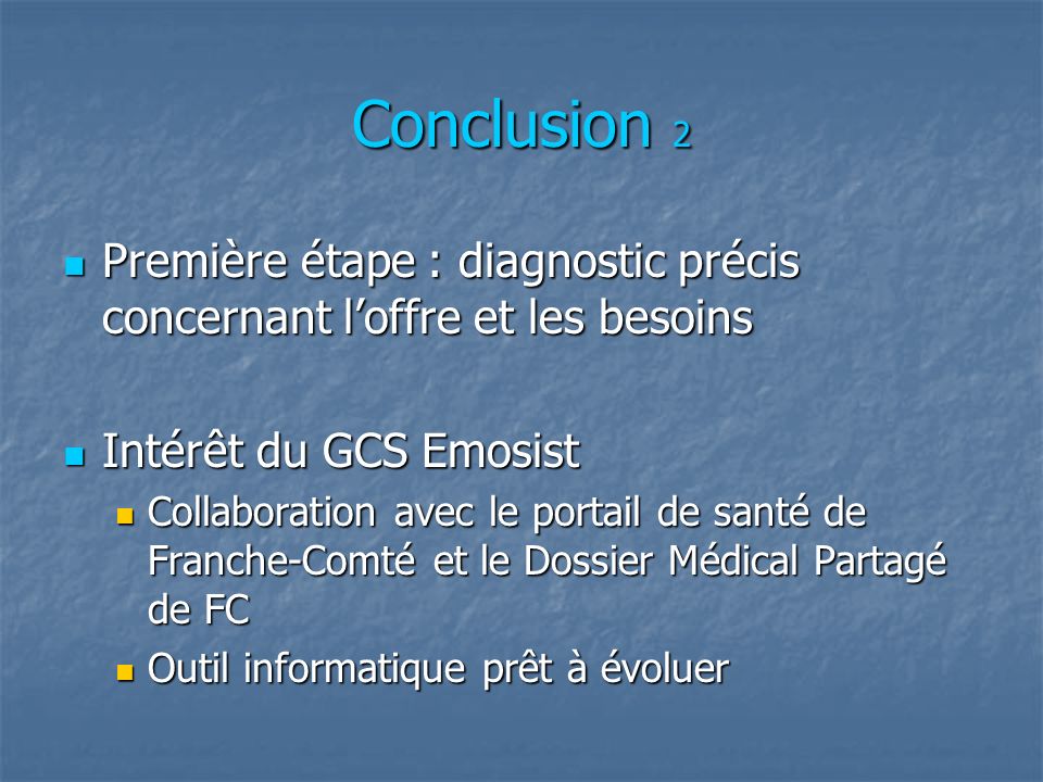 Conclusion 2 Première étape : diagnostic précis concernant l’offre et les besoins. Intérêt du GCS Emosist.