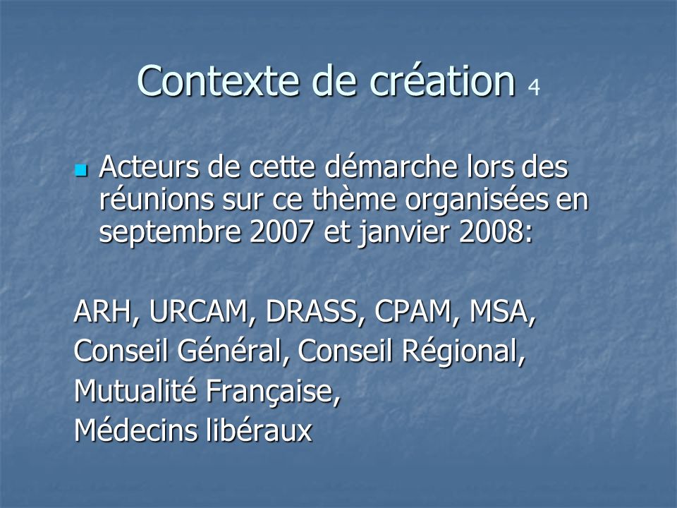 Contexte de création 4 Acteurs de cette démarche lors des réunions sur ce thème organisées en septembre 2007 et janvier 2008: