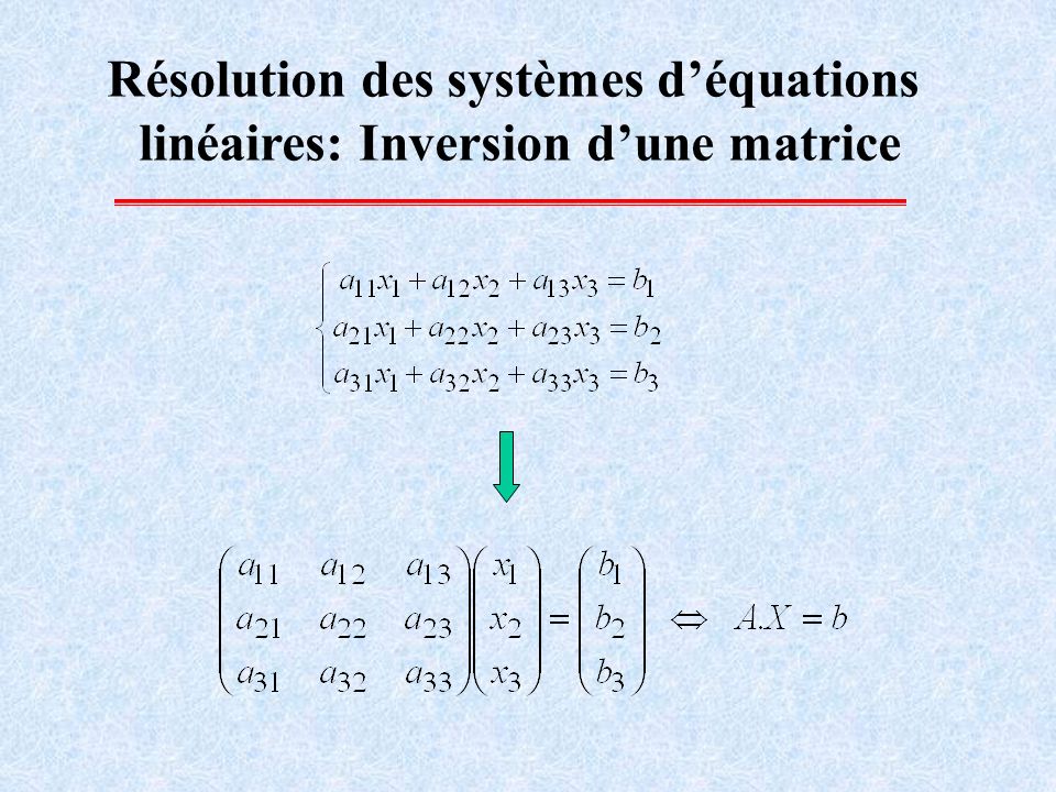 Résolution des systèmes d’équations linéaires: Inversion d’une matrice