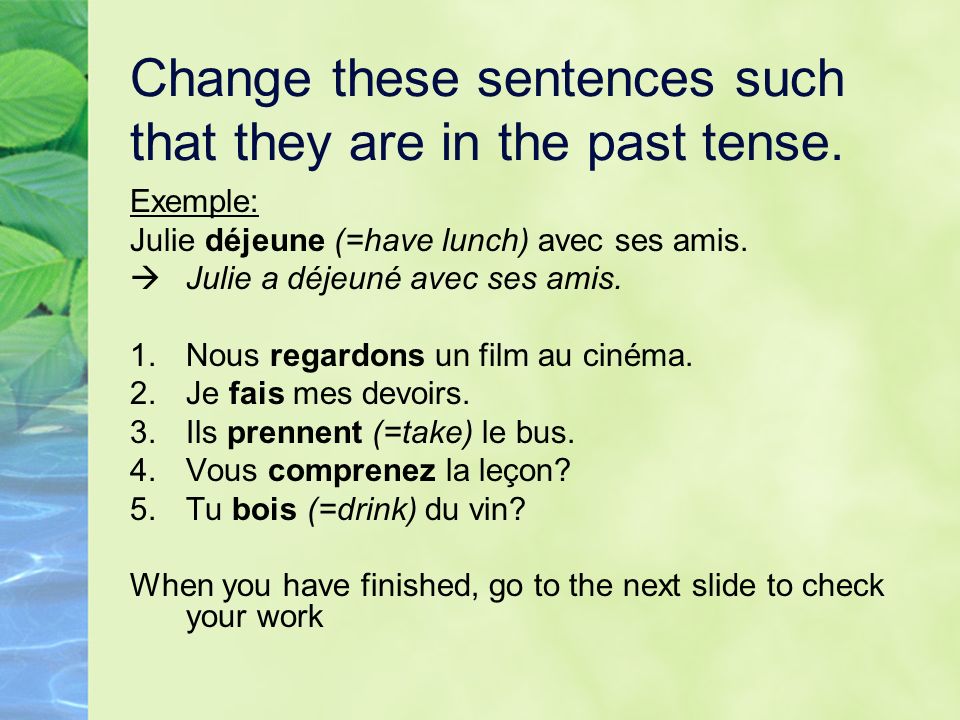 Change these sentences such that they are in the past tense.