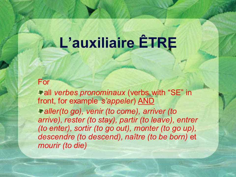 L’auxiliaire ÊTRE For. all verbes pronominaux (verbs with SE in front, for example s’appeler) AND.
