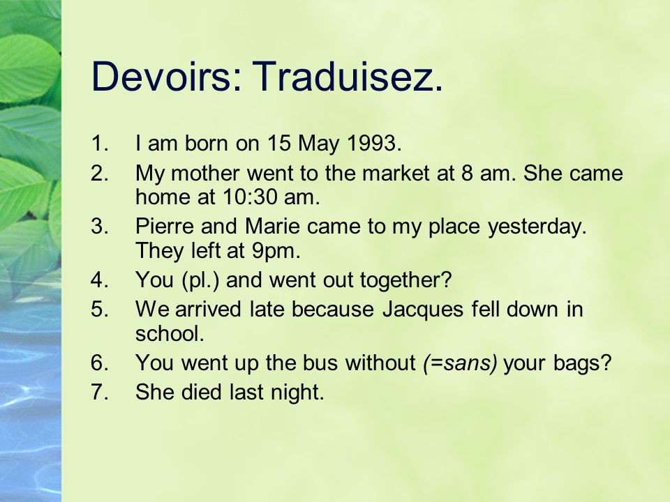 Devoirs: Traduisez. I am born on 15 May 1993.