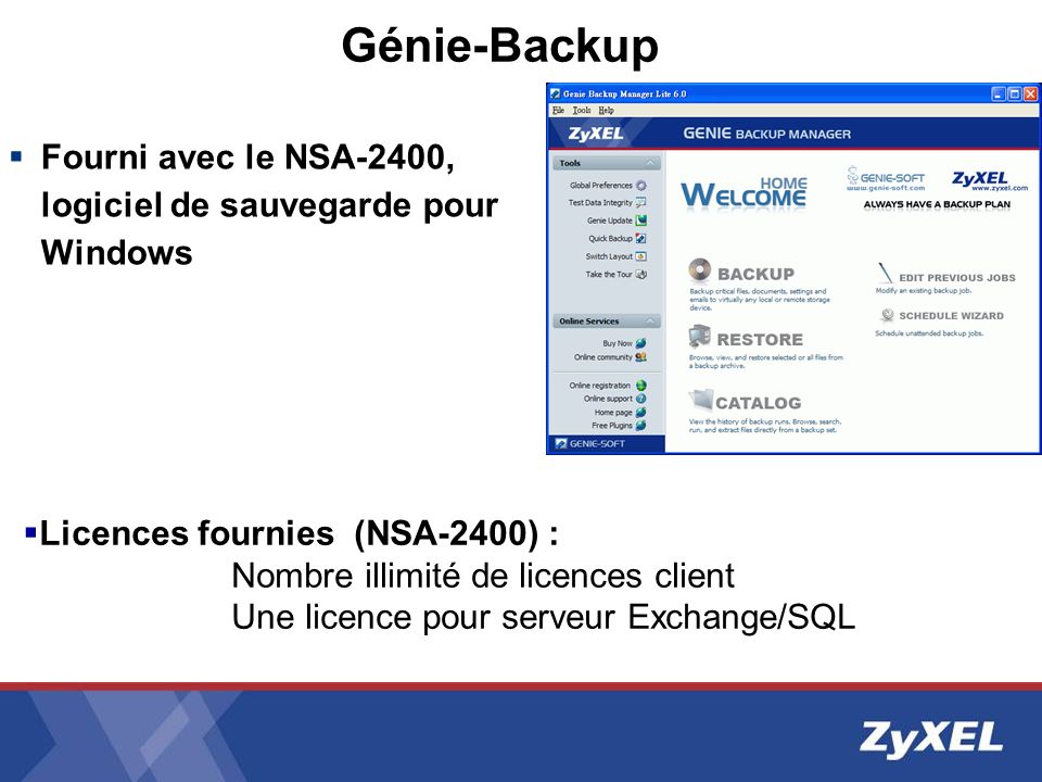 Génie-Backup Fourni avec le NSA-2400, logiciel de sauvegarde pour Windows. Licences fournies (NSA-2400) :