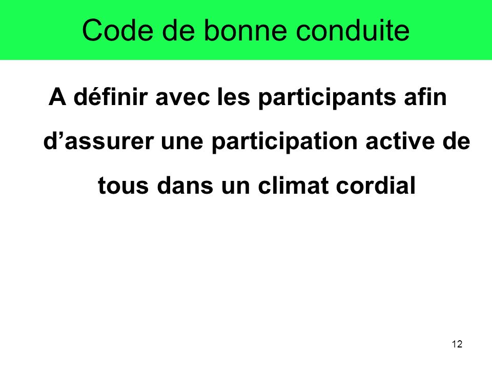 Code de bonne conduite A définir avec les participants afin d’assurer une participation active de tous dans un climat cordial.