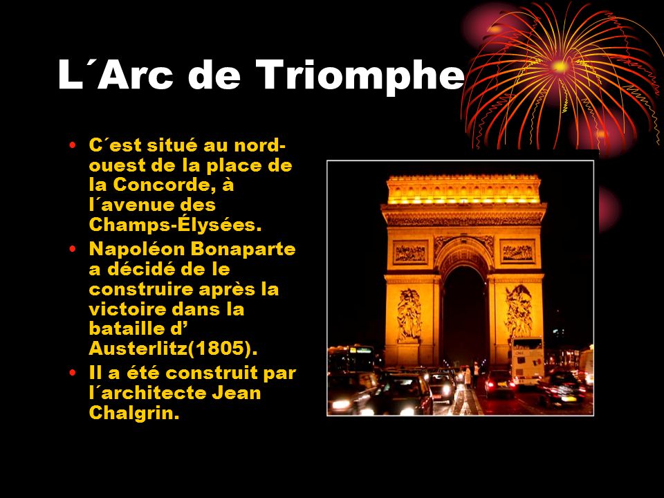 L´Arc de Triomphe C´est situé au nord-ouest de la place de la Concorde, à l´avenue des Champs-Élysées.