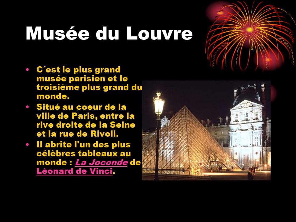 Musée du Louvre C´est le plus grand musée parisien et le troisième plus grand du monde.