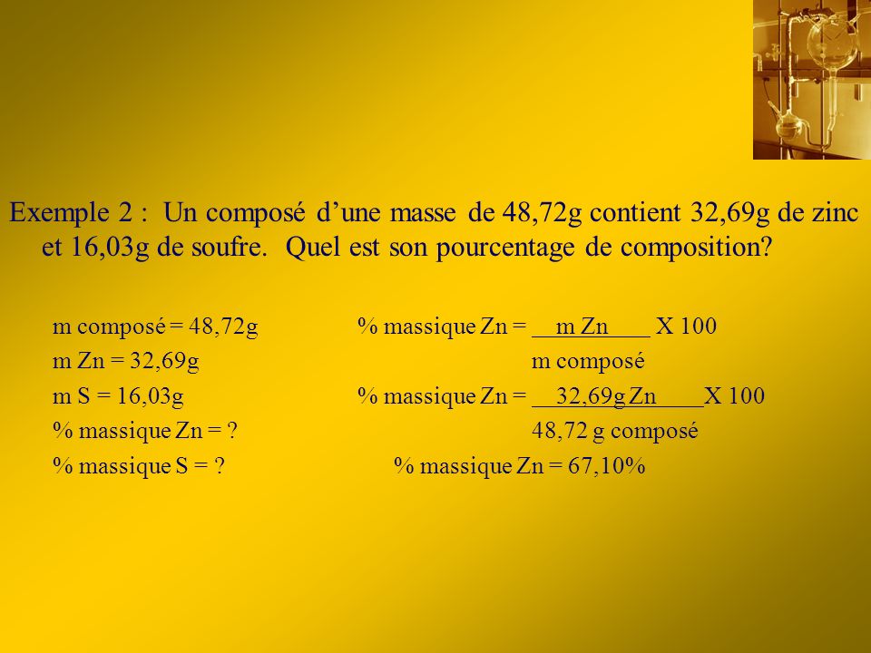 Exemple 2 : Un composé d’une masse de 48,72g contient 32,69g de zinc et 16,03g de soufre. Quel est son pourcentage de composition