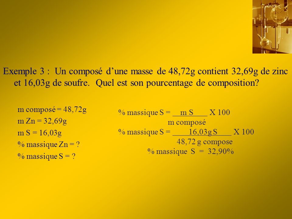 Exemple 3 : Un composé d’une masse de 48,72g contient 32,69g de zinc et 16,03g de soufre. Quel est son pourcentage de composition