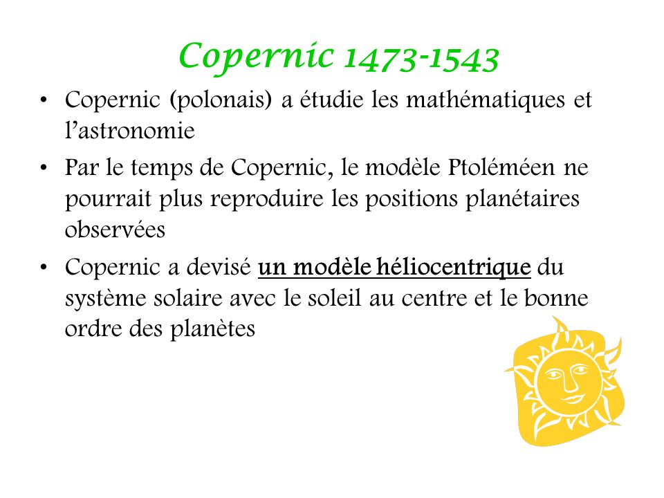 Copernic Copernic (polonais) a étudie les mathématiques et l’astronomie.