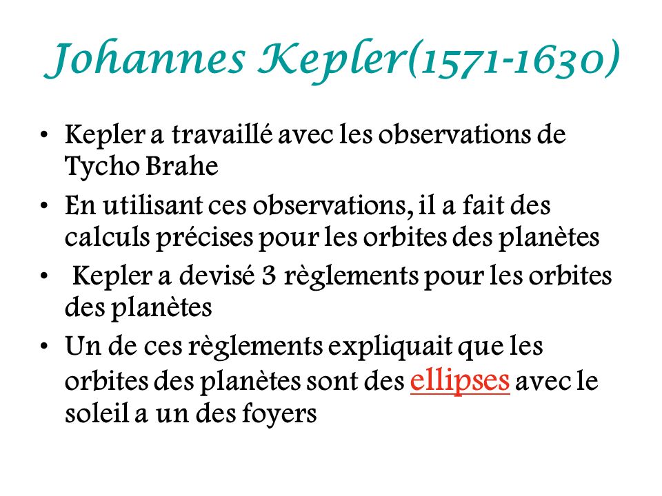 Johannes Kepler( ) Kepler a travaillé avec les observations de Tycho Brahe.