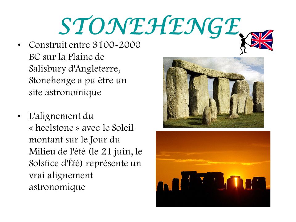 STONEHENGE Construit entre BC sur la Plaine de Salisbury d Angleterre, Stonehenge a pu être un site astronomique.