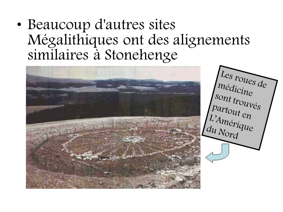 Beaucoup d autres sites Mégalithiques ont des alignements similaires à Stonehenge