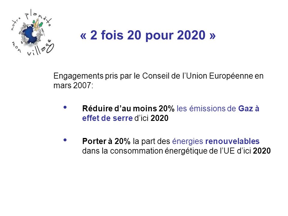 « 2 fois 20 pour 2020 » Engagements pris par le Conseil de l’Union Européenne en mars 2007: