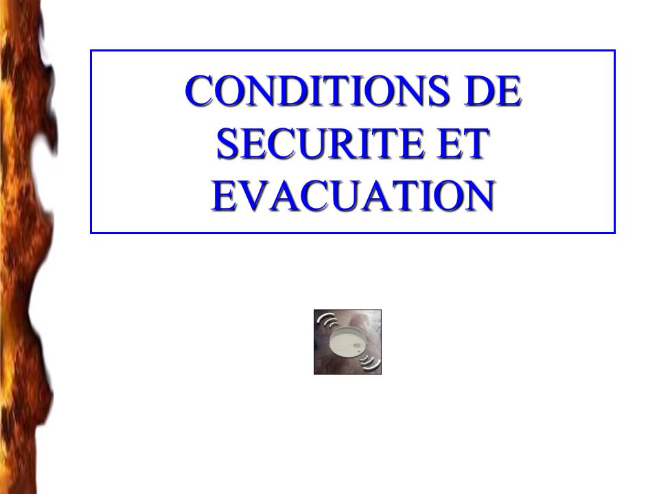CONDITIONS DE SECURITE ET EVACUATION