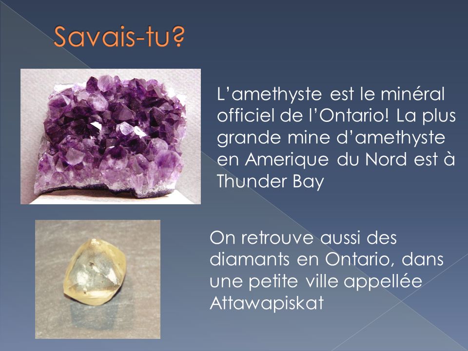 Savais-tu L’amethyste est le minéral officiel de l’Ontario! La plus grande mine d’amethyste en Amerique du Nord est à Thunder Bay.