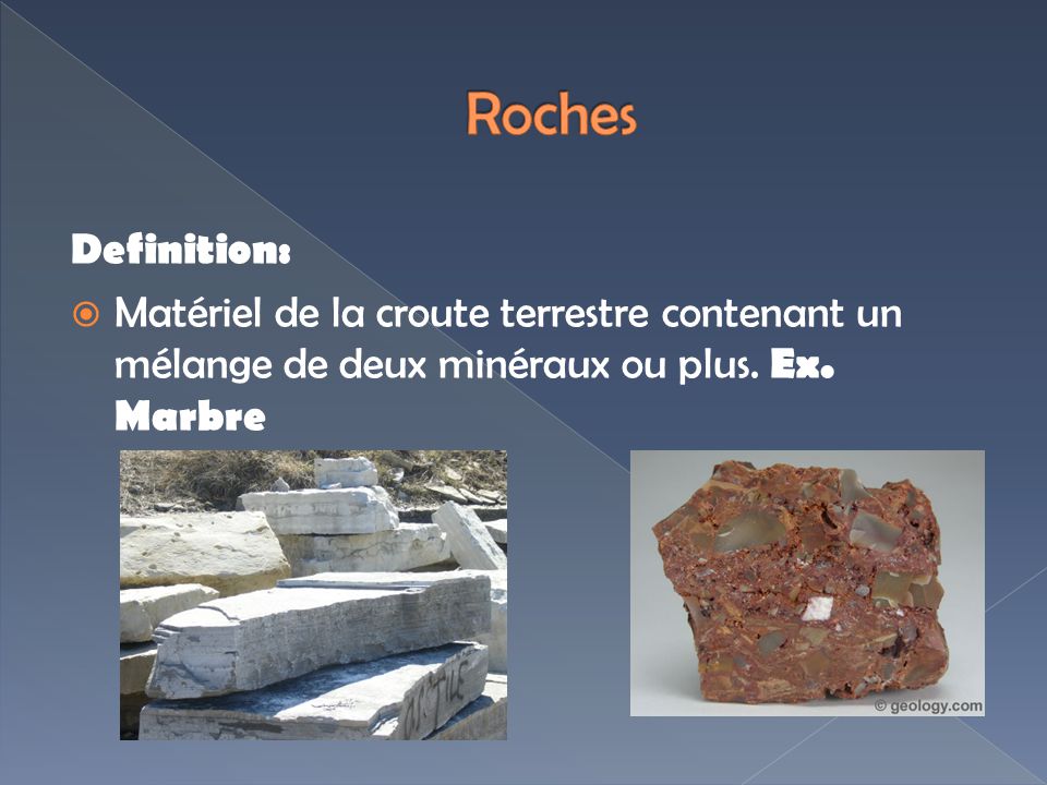 Roches Definition: Matériel de la croute terrestre contenant un mélange de deux minéraux ou plus.