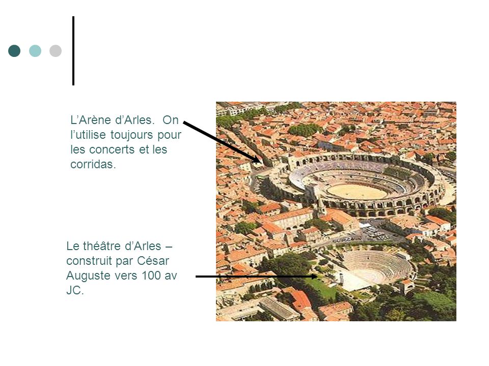 L’Arène d’Arles. On l’utilise toujours pour les concerts et les corridas.