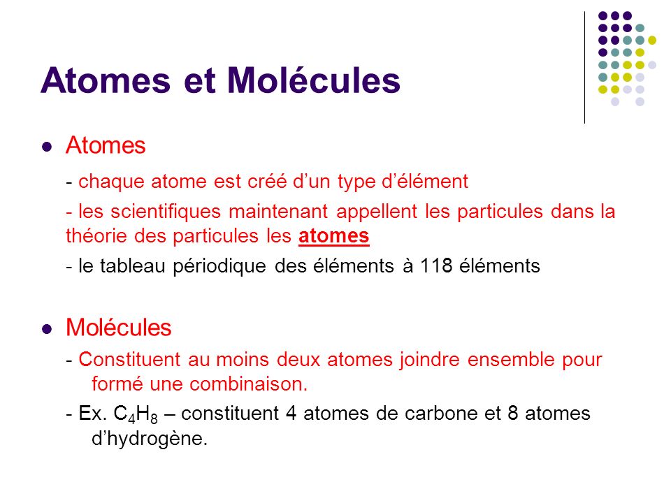 Atomes et Molécules Atomes - chaque atome est créé d’un type d’élément