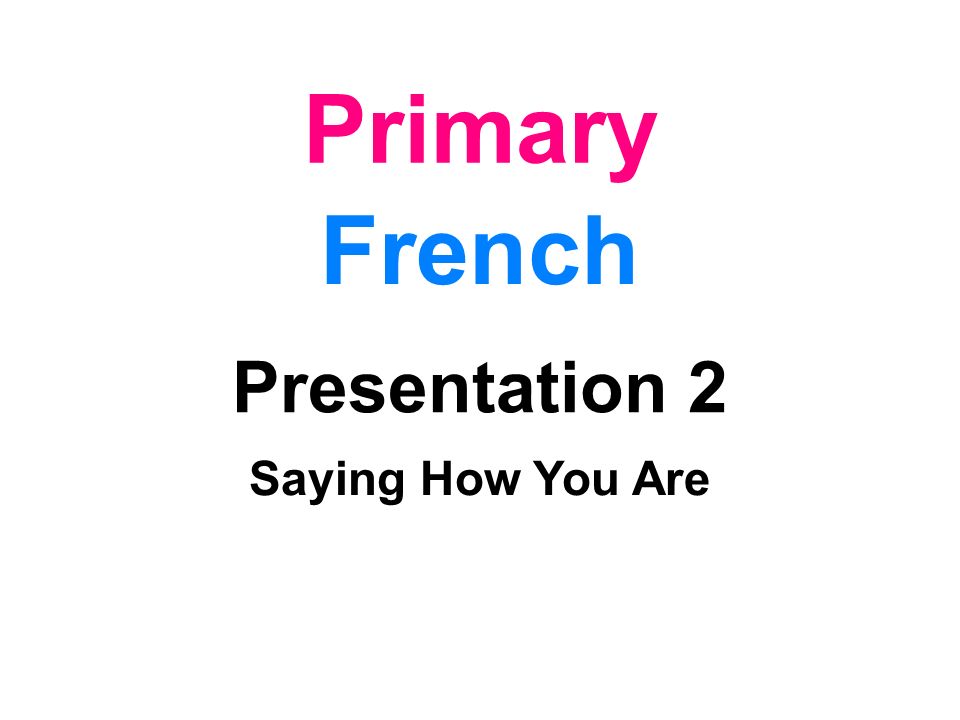 Primary French Presentation 2 Saying How You Are