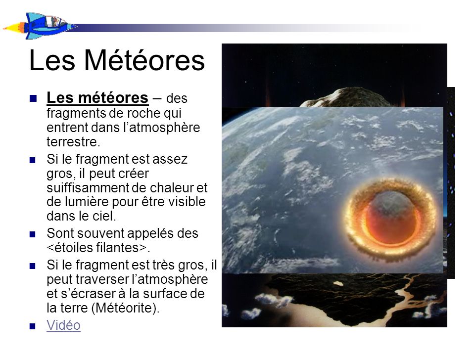 Les Météores Les météores – des fragments de roche qui entrent dans l’atmosphère terrestre.